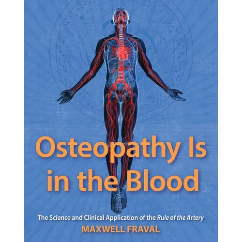 Osteopathy Is in the Blood: The Science and Clinical Application of The Rule of the Artery