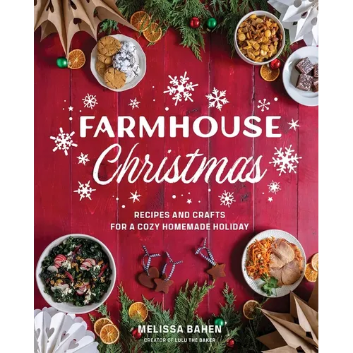 Farmhouse Christmas: Recipes and Crafts for a Cozy Homemade Holiday