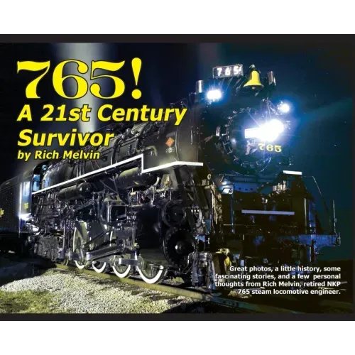 765, A Twenty-First Century Survivor: A little history and some great stories from Rich Melvin, the 765's engineer.