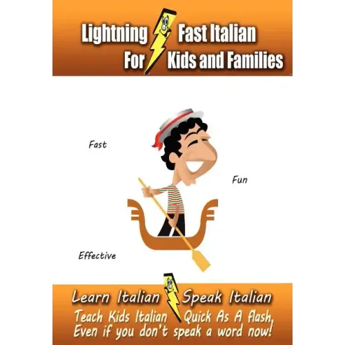 Lightning-Fast Italian - for Kids and Families: Learn Italian, Speak Italian, Teach Kids Italian - Quick As A Flash, Even If You Don't Speak A Word No