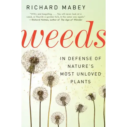 Weeds: In Defense of Nature's Most Unloved Plants