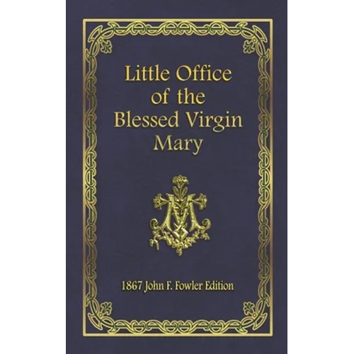 Little Office of the Blessed Virgin Mary: 1867 John F. Fowler Edition