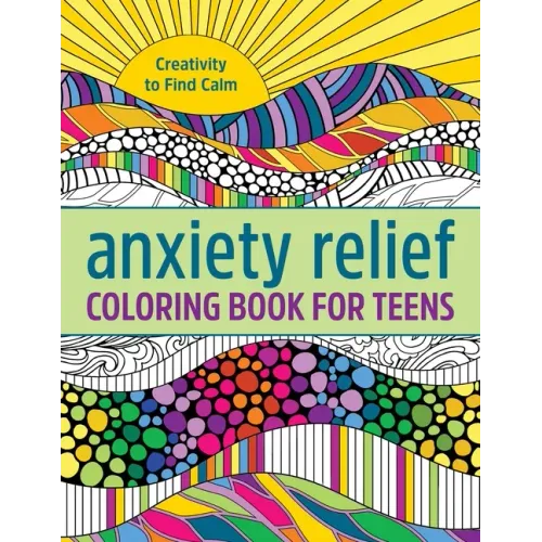 Anxiety Relief Coloring Book for Teens: Creativity to Find Calm