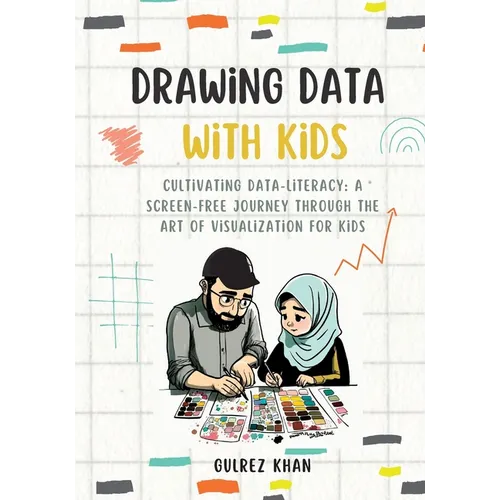 Drawing Data with Kids: Cultivating Data-Literacy: A Screen-Free Journey through the Art of Visualization for Kids