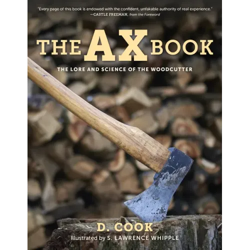 The Ax Book: The Lore and Science of the Woodcutter
