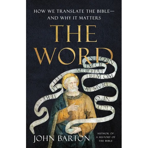 The Word: How We Translate the Bible--And Why It Matters