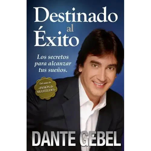 Destinado Al Éxito: Cómo Alcanzar Tus Mejores Sueños