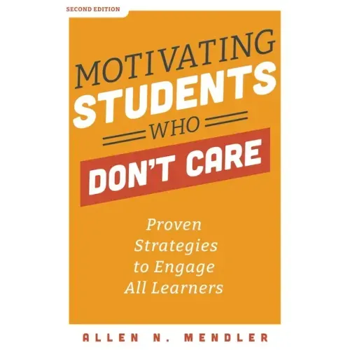 Motivating Students Who Don't Care: Proven Strategies to Engage All Learners - Paperback