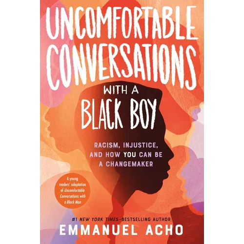 Uncomfortable Conversations with a Black Boy: Racism, Injustice, and How You Can Be a Changemaker