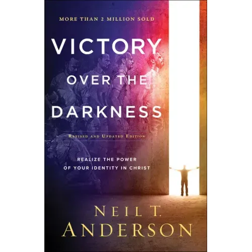 Victory Over the Darkness: Realize the Power of Your Identity in Christ