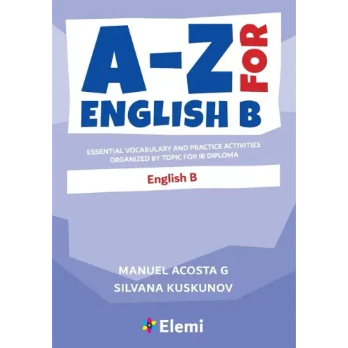 A-Z for English B: Essential vocabulary and practice activities organized by topic for IB Diploma