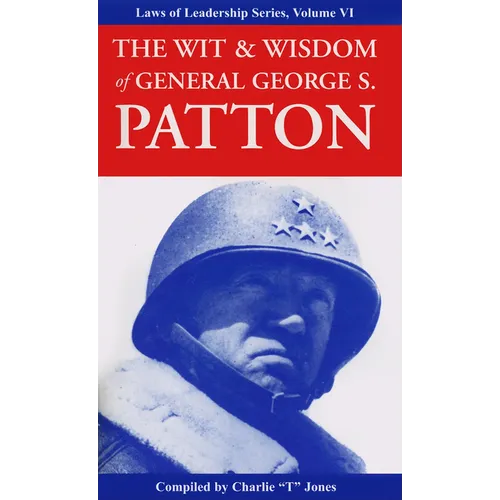 The Wit & Wisdom of General George S. Patton
