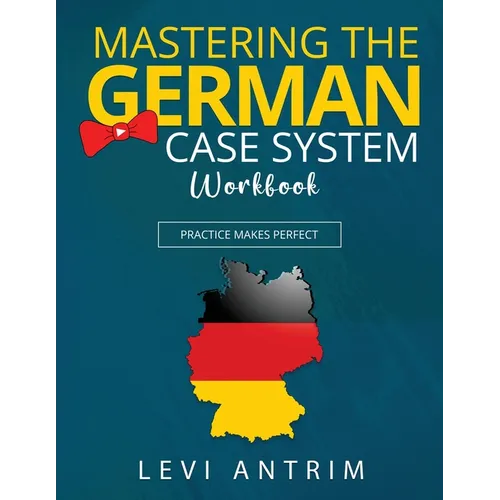 Mastering the German Case System Workbook: Practice Makes Perfect