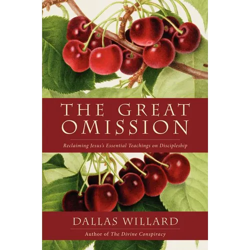 The Great Omission: Reclaiming Jesus's Essential Teachings on Discipleship