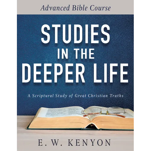 Studies in the Deeper Life: Advanced Bible Course