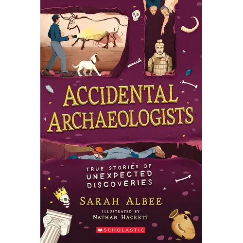 Accidental Archaeologists: True Stories of Unexpected Discoveries