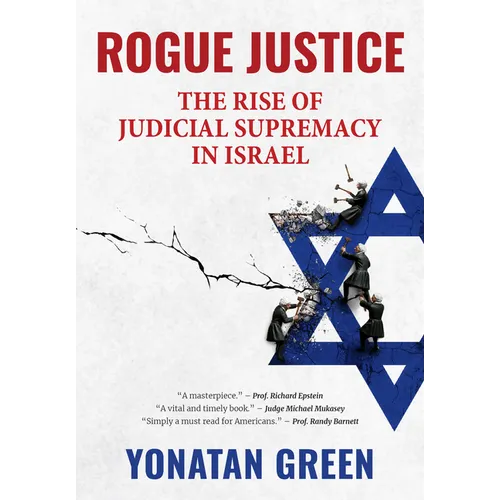 Rogue Justice: The Rise of Judicial Supremacy in Israel