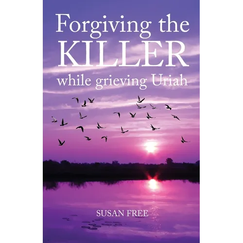 Forgiving the Killer While Grieving Uriah
