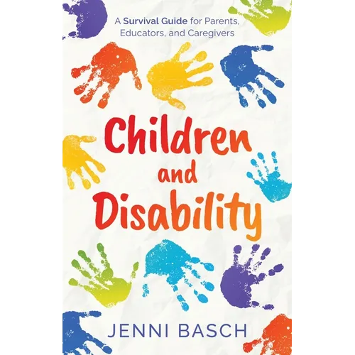 Children and Disability: A Survival Guide for Parents, Educators, and Caregivers