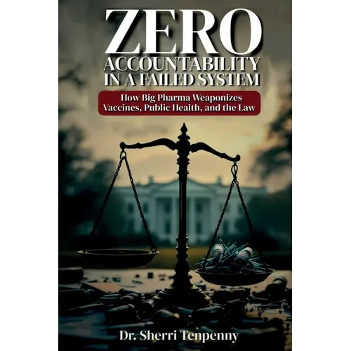 Zero Accountability in a Failed System: How Big Pharma Weaponizes Vaccines, Public Health, and the Law