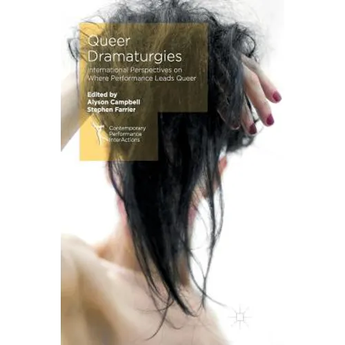 Queer Dramaturgies: International Perspectives on Where Performance Leads Queer