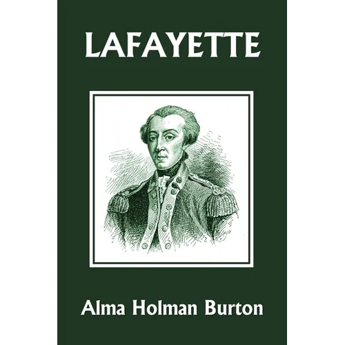 Lafayette: The Friend of American Liberty (Yesterday's Classics)