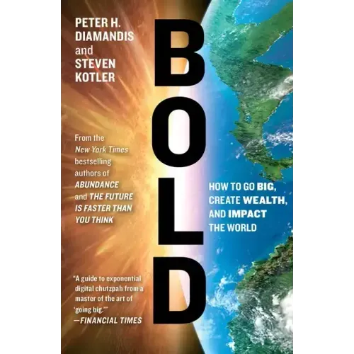 Bold: How to Go Big, Create Wealth, and Impact the World