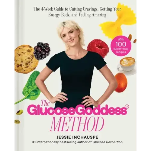 The Glucose Goddess Method: The 4-Week Guide to Cutting Cravings, Getting Your Energy Back, and Feeling Amazing
