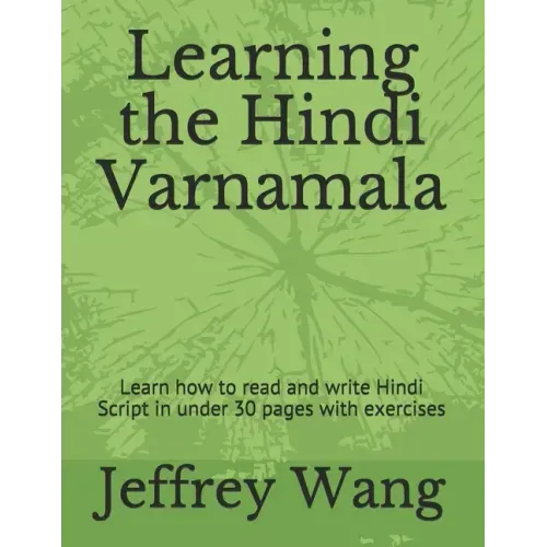 Learning the Hindi Varnamala: Learn how to read and write Hindi Script in under 30 pages with exercises