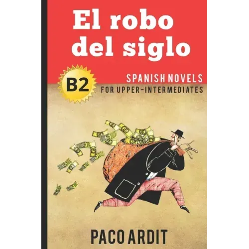 Spanish Novels: El robo del siglo (Spanish Novels for Upper-Intermediates - B2)
