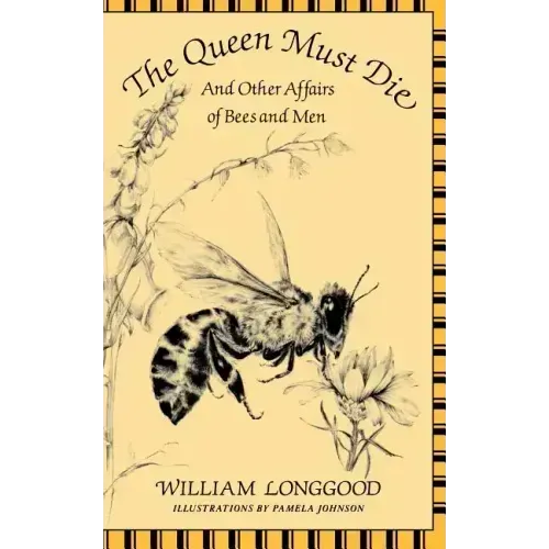 The Queen Must Die: And Other Affairs of Bees and Men