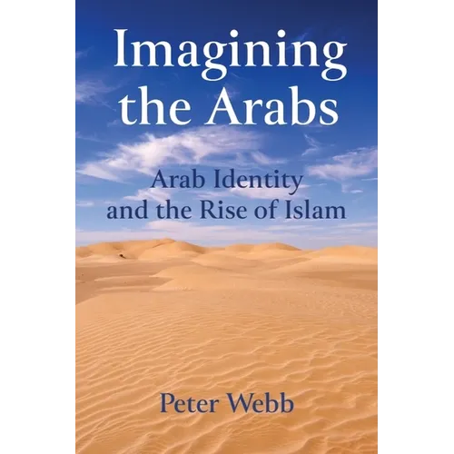 Imagining the Arabs: Arab Identity and the Rise of Islam