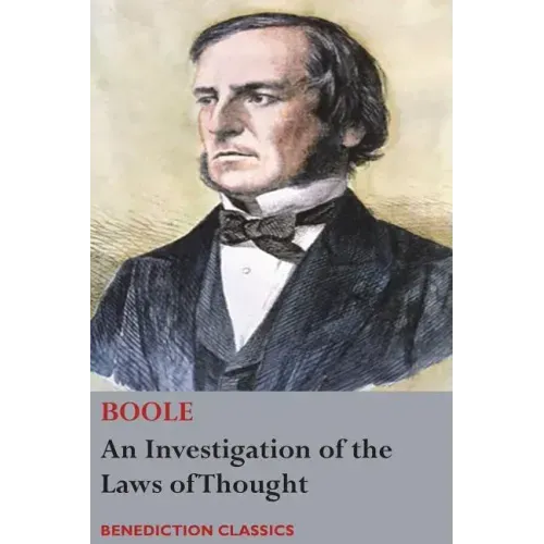 An Investigation of the Laws of Thought, on Which are Founded the Mathematical Theories of Logic and Probabilities
