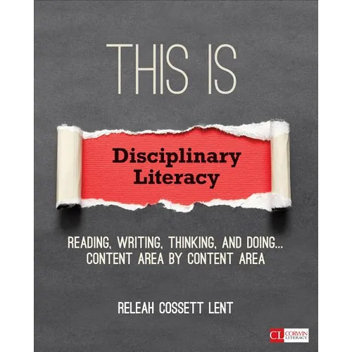 This Is Disciplinary Literacy: Reading, Writing, Thinking, and Doing . . . Content Area by Content Area