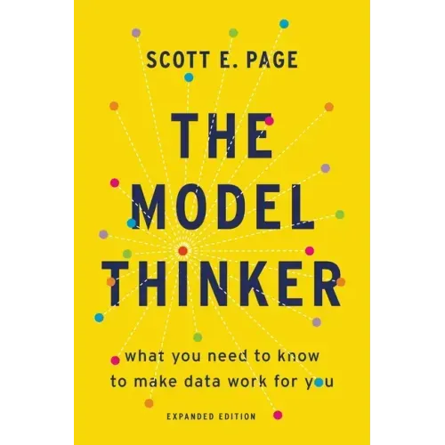 The Model Thinker: What You Need to Know to Make Data Work for You