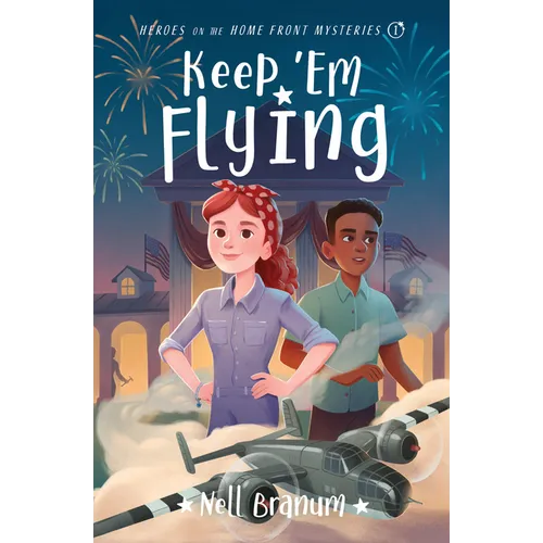 Keep 'em Flying: Heroes on the Home Front Mysteries #1