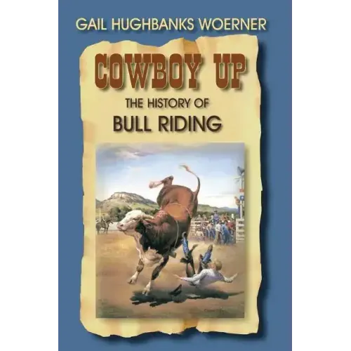 Cowboy Up!: The History of Bull Riding