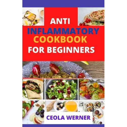 Anti Inflammatory cookbook for beginners: Anti Inflammation food recipes