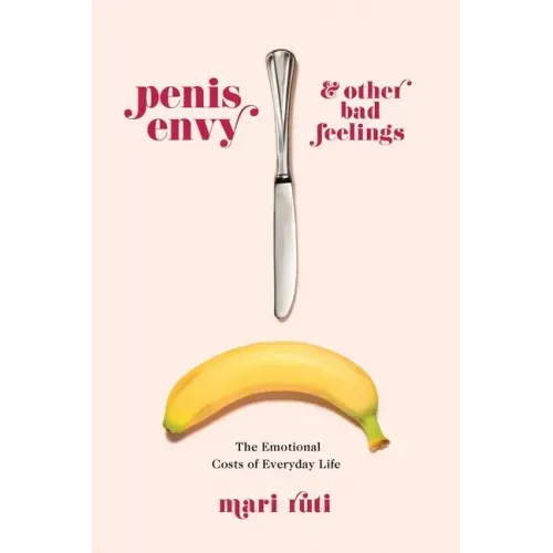 Penis Envy and Other Bad Feelings: The Emotional Costs of Everyday Life