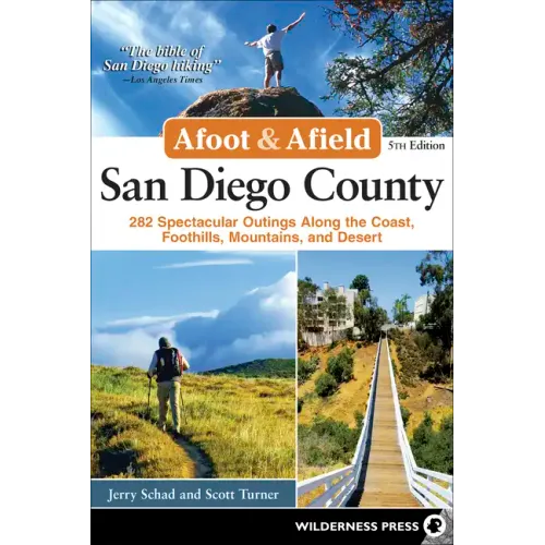 Afoot & Afield: San Diego County: 282 Spectacular Outings Along the Coast, Foothills, Mountains, and Desert