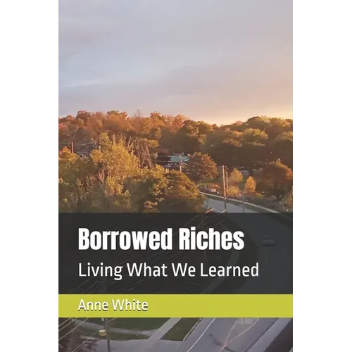 Borrowed Riches: Living What We Learned