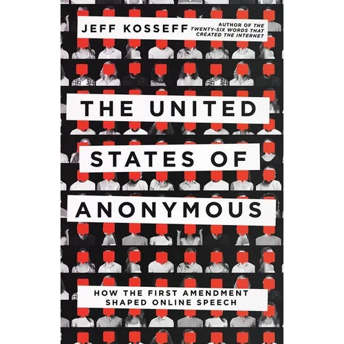 The United States of Anonymous: How the First Amendment Shaped Online Speech - Hardcover