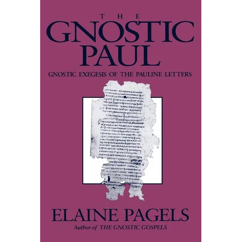 Gnostic Paul: Gnostic Exegesis of the Pauline Letters