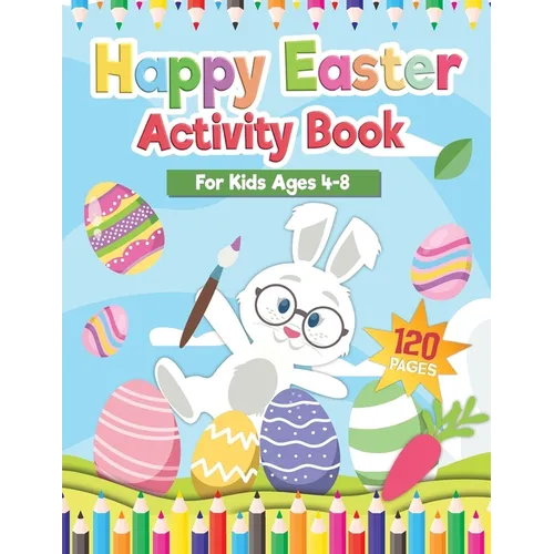 Happy Easter Activity Book for Kids Age 4-8: Includes Cut and Paste / Mazes / Math Games / Matching Shadow / Coloring Pages / Dot to Dot and many more