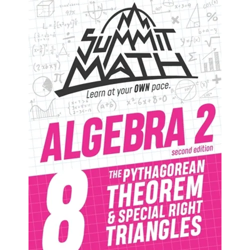 Summit Math Algebra 2 Book 8: The Pythagorean Theorem and Special Right Triangles