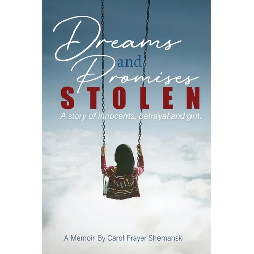 Dreams and Promises Stolen: A story of innocents, betrayal and grit