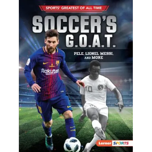 Soccer's G.O.A.T.: Pelé, Lionel Messi, and More