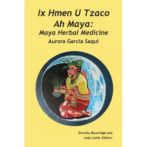 Ix Hmen U Tzaco Ah Maya: Maya Herbal Medicine