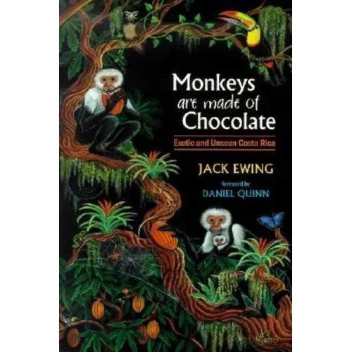 Monkeys Are Made of Chocolate: Exotic and Unseen Costa Rica