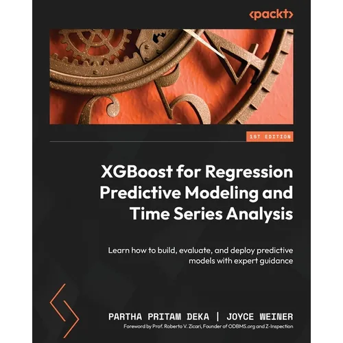 XGBoost for Regression Predictive Modeling and Time Series Analysis: Learn how to build, evaluate, and deploy predictive models with expert guidance
